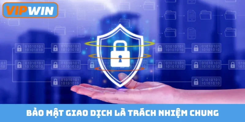 Bảo mật giao dịch là trách nhiệm chung