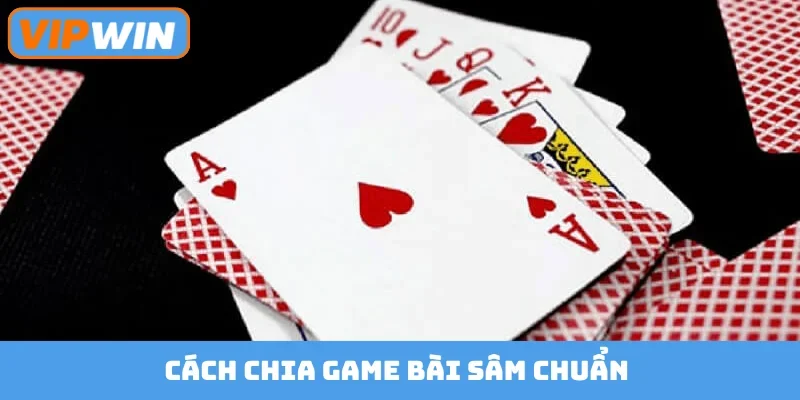 Cách chia game bài sâm chuẩn