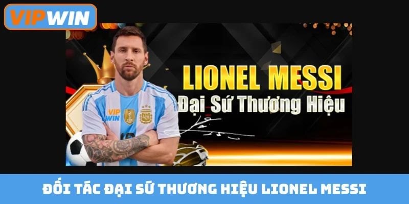 Đối tác đại sứ thương hiệu Lionel Messi