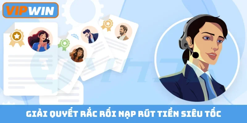 Giải quyết rắc rối nạp rút tiền siêu tốc