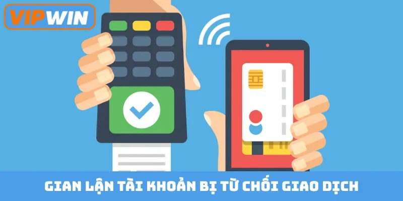 Gian lận tài khoản bị từ chối giao dịch