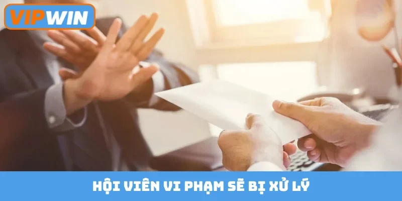 Hội viên vi phạm sẽ bị xử lý