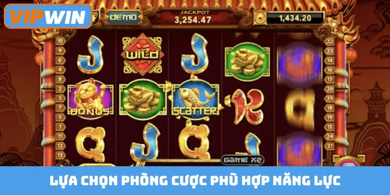 Lựa chọn phòng cược phù hợp năng lực
