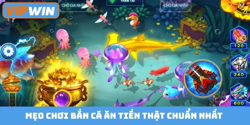 Mẹo chơi bắn cá ăn tiền thật chuẩn nhất
