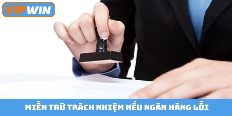 Miễn trừ trách nhiệm nếu ngân hàng lỗi