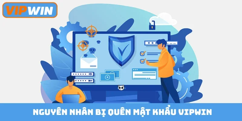 Nguyên nhân bị quên mật khẩu Vipwin