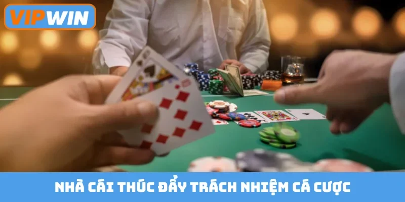 Nhà cái thúc đẩy trách nhiệm cá cược