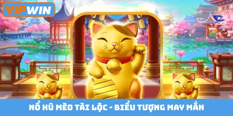 Nổ hũ Mèo Tài Lộc