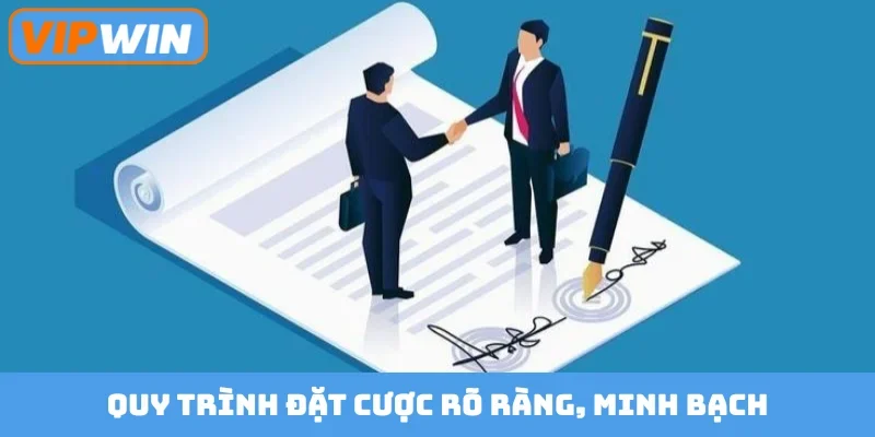 Quy trình đặt cược rõ ràng, minh bạch
