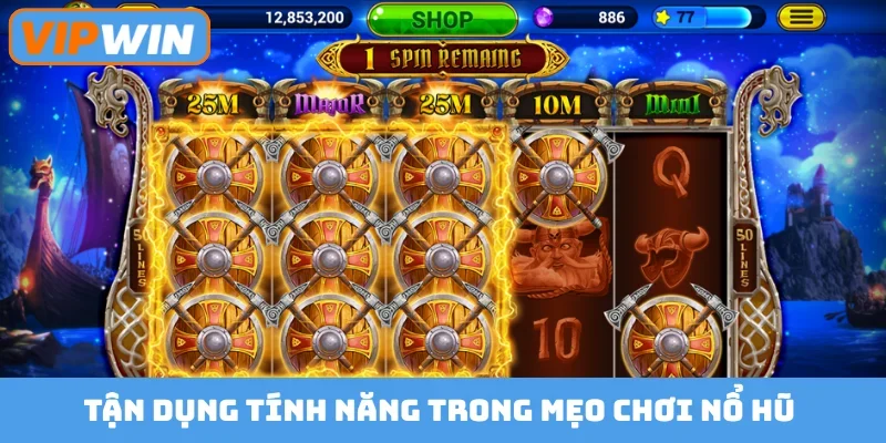 Tận dụng tính năng trong mẹo chơi nổ hũ