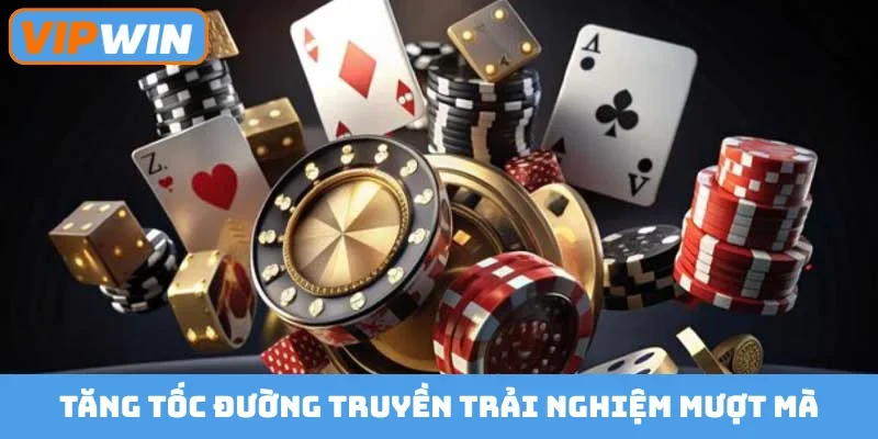 Tăng tốc đường truyền trải nghiệm mượt mà