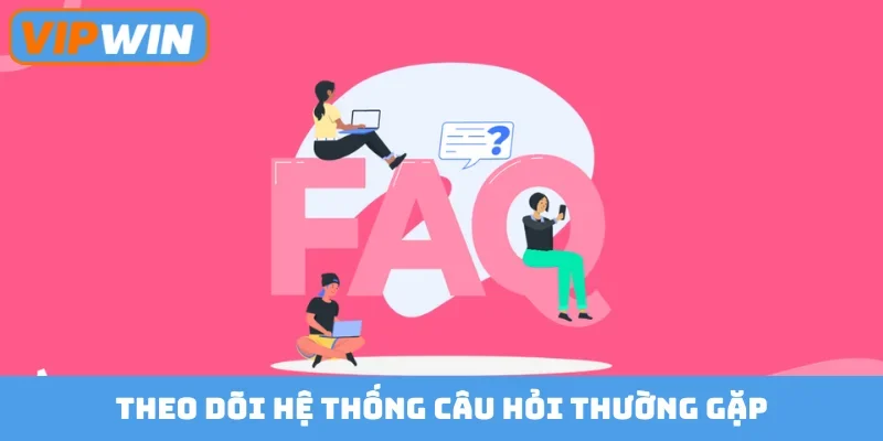 Theo dõi hệ thống câu hỏi thường gặp