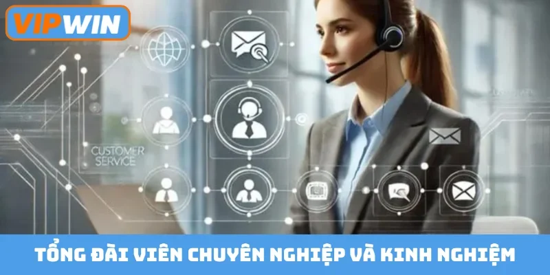 Tổng đài viên chuyên nghiệp và kinh nghiệm