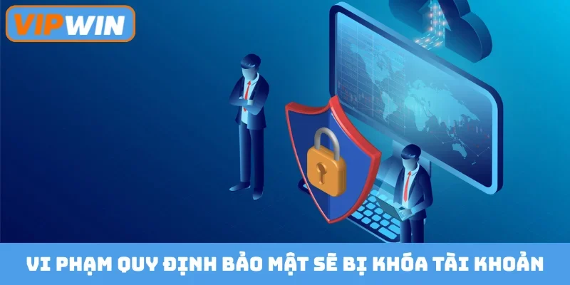 Vi phạm quy định bảo mật sẽ bị khoá tài khoản